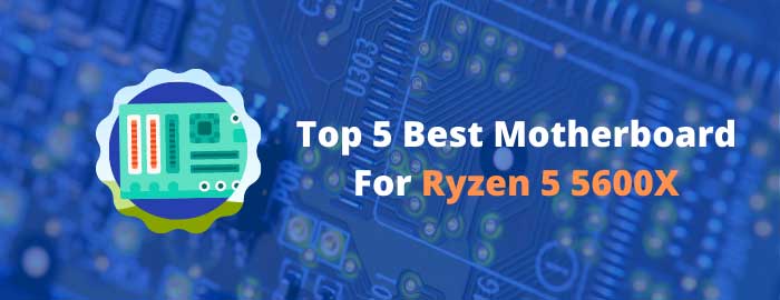 Best-Motherboard-For-Ryzen-5-5600X
