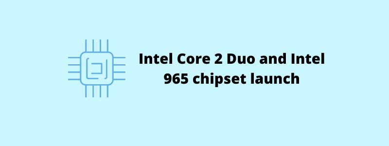 Intel Core 2 Duo and Intel 965 chipset launch