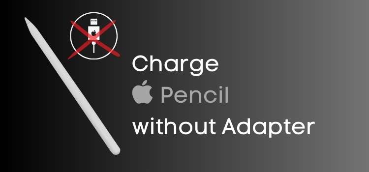 Charge Apple Pencil without Adapter